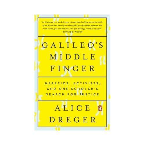 Galileo's Middle Finger - Alice Dreger