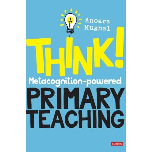 Think!: Metacognition-Powered Primary Teaching - Mughal