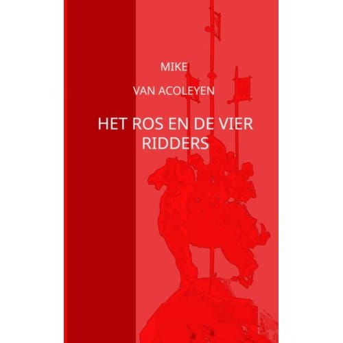 Het Ros En De Vier Ridders - Mike Van Acoleyen