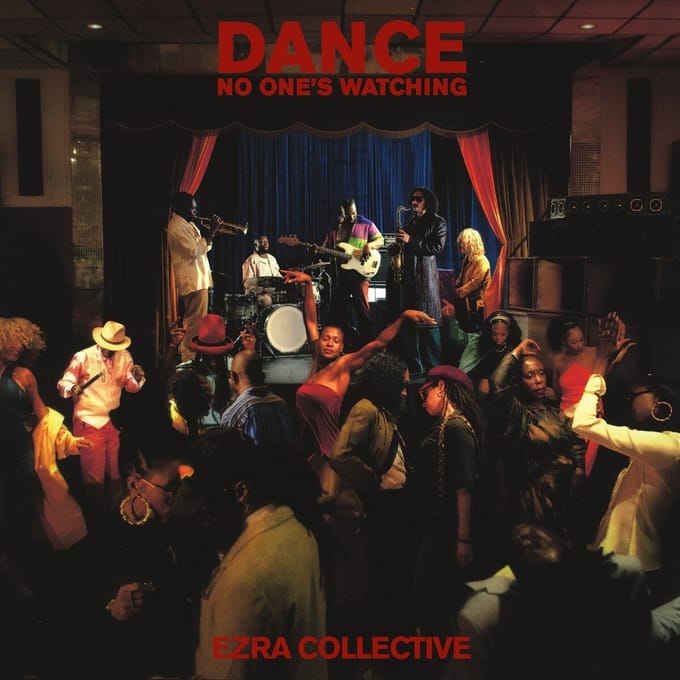 Dance, No One's Watching - Ezra Collective