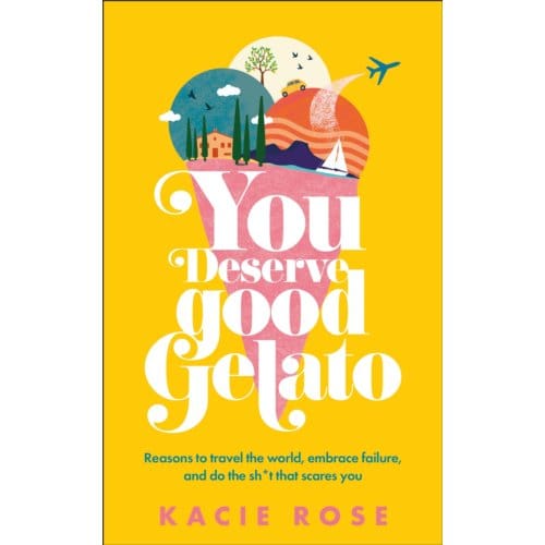 You Deserve Good Gelato - Kacie Rose