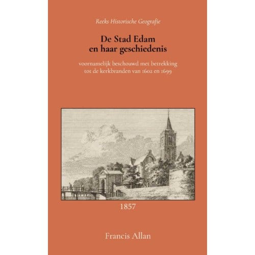 De Stad Edam En Haar Geschiedenis - Francis Allan