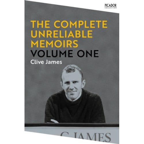 The Complete Unreliable Memoirs: Volume One - Picador Collection - Clive James