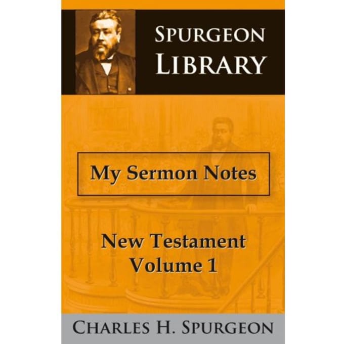 My Sermon Notes - New Testament - Charles Haddon Spurgeon