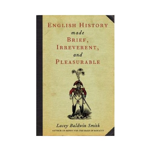 English History Made Brief, Irreverent, And Pleasurable - Smith, Lacey Baldwin