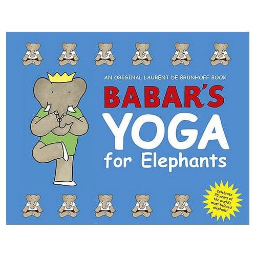 Babar's Yoga For Elephants - Laurent de Brunhoff