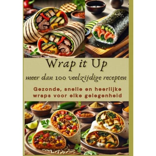 Wrap It Up Meer Dan 100 Veelzijdige Recepten - Nora Whitestone