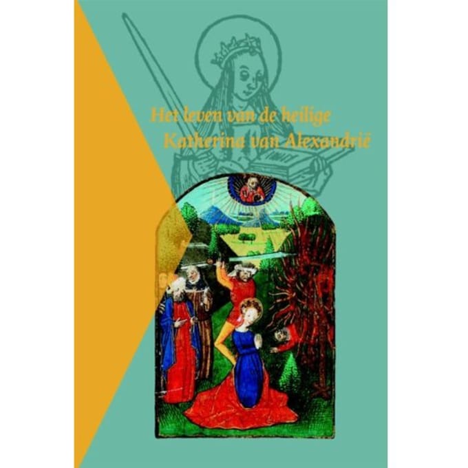 Het Leven Van De Heilige Katherina Van Alexandrië - Middelnederlandse Tekstedities