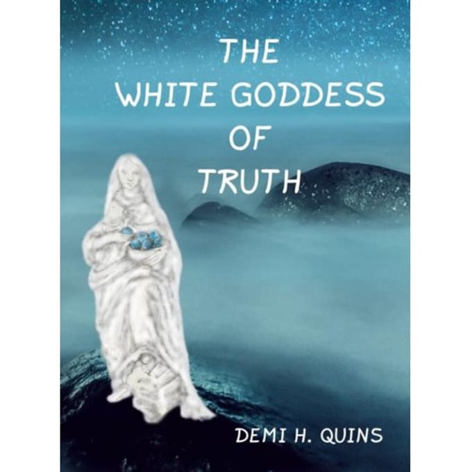 The White Goddess Of Truth - Demi H. Quins
