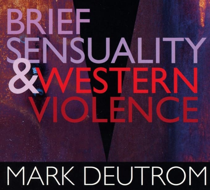 Mark Deutrom - Brief Sensuality And West