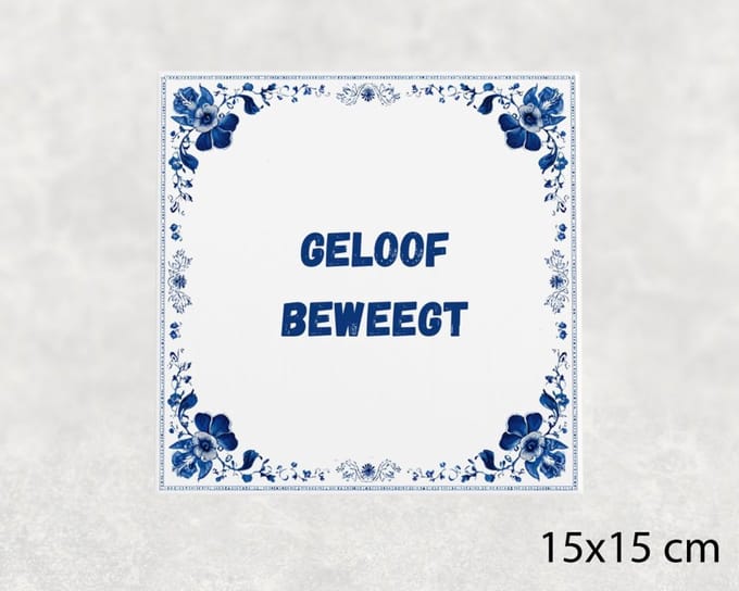 Spreuk tegel 15x15 cm Geloof beweegt