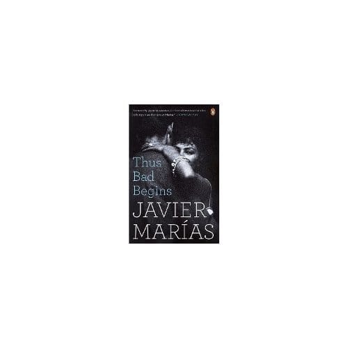 Thus Bad Begins - Javier Marias