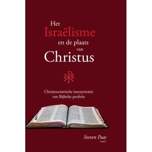 Het Israëlisme En De Plaats Van Christus - Steven Paas (red.)