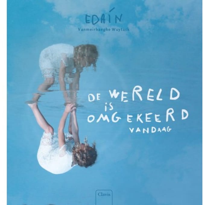 De Wereld Is Omgekeerd Vandaag - Edain Vanmeirhaeghe Wuytack