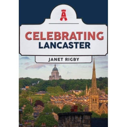 Celebrating Lancaster - Celebrating - Rigby, Janet