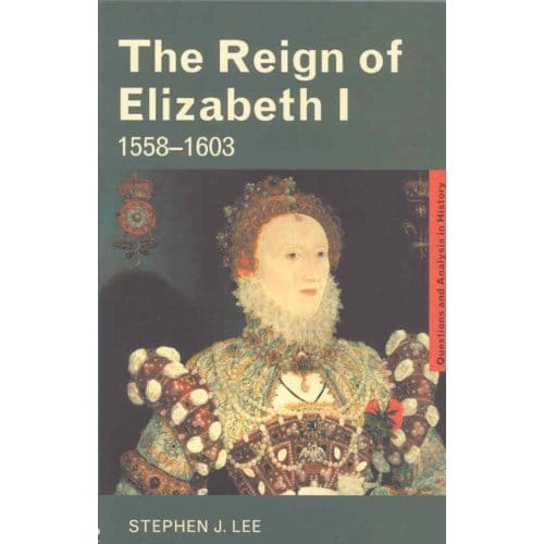 The Reign Of Elizabeth I - Stephen J. Lee