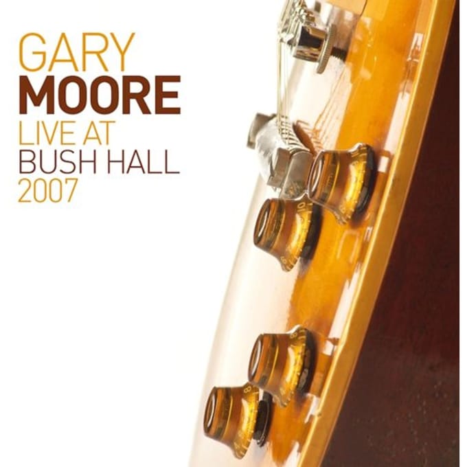 Live At Bush Hall 2007 - Gary Moore