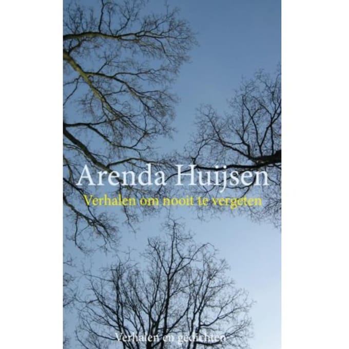 Verhalen Om Nooit Te Vergeten - Arenda Huijsen