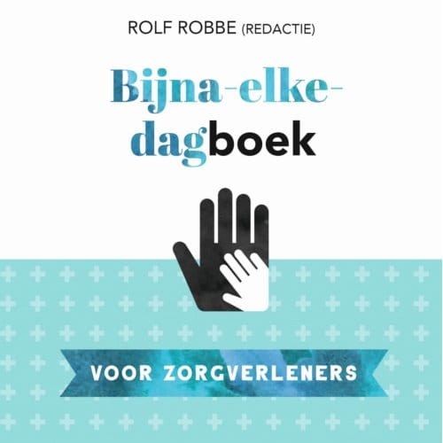 Bijna-Elke-Dagboek Voor Zorgverleners - Rolf Robbe