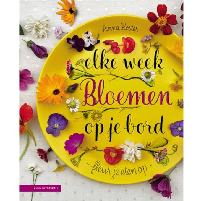 Elke Week Bloemen Op Je Bord - Anna Koster