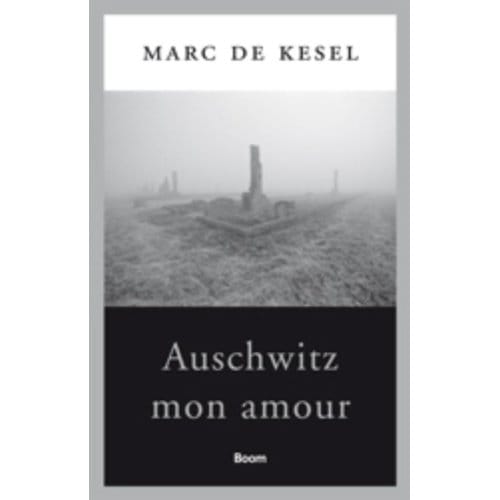 Auschwitz Mon Amour - Marc De Kesel
