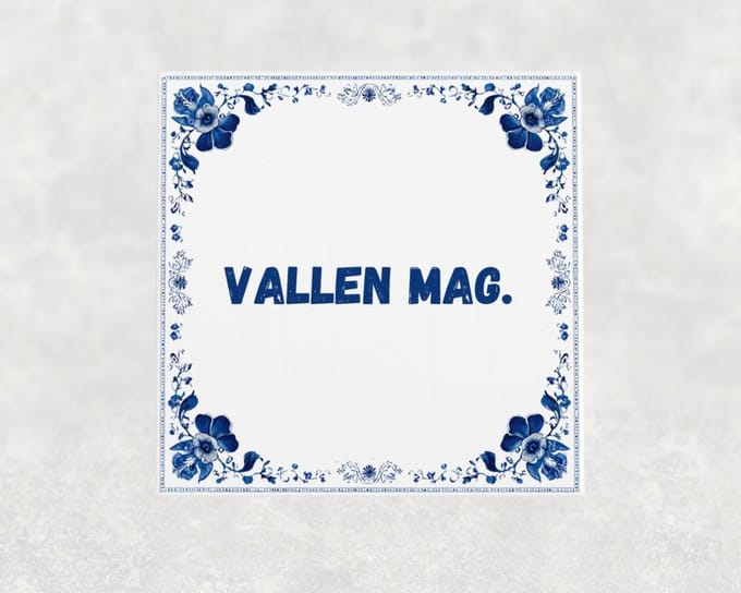 Spreuk tegel 15x15 cm Vallen mag