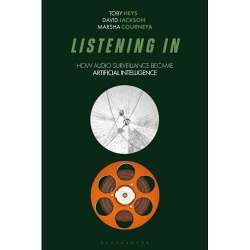 Listening In - Bloomsbury Studies In Digital Cultures - Toby (Manchester Metropolitan Un
