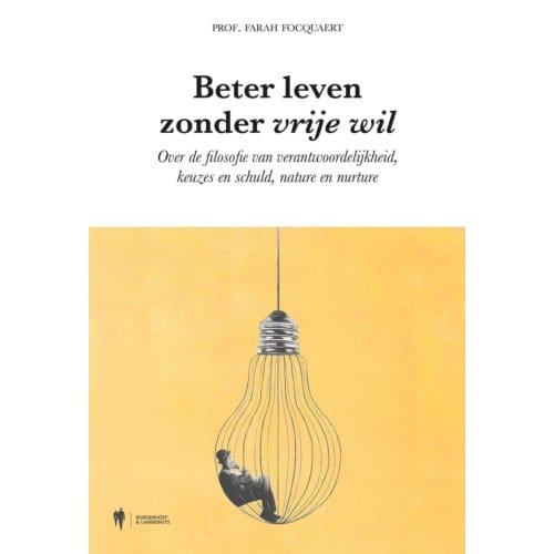 Beter Leven Zonder Vrije Wil - Farah Focquaert
