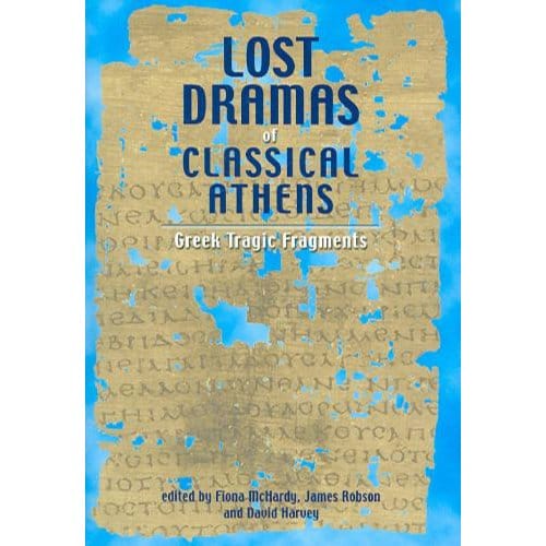 Lost Dramas Of Classical Athens - Roehampton University) McHardy