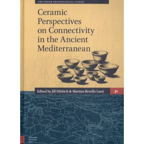 Ceramic Perspectives On Connectivity In The Ancient Mediterranean - Amsterdam Archaeological
