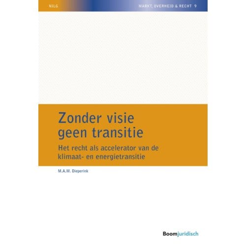 Zonder Visie Geen Transitie - Nilg - Markt, Overheid En Recht - M.A.M. Dieperink