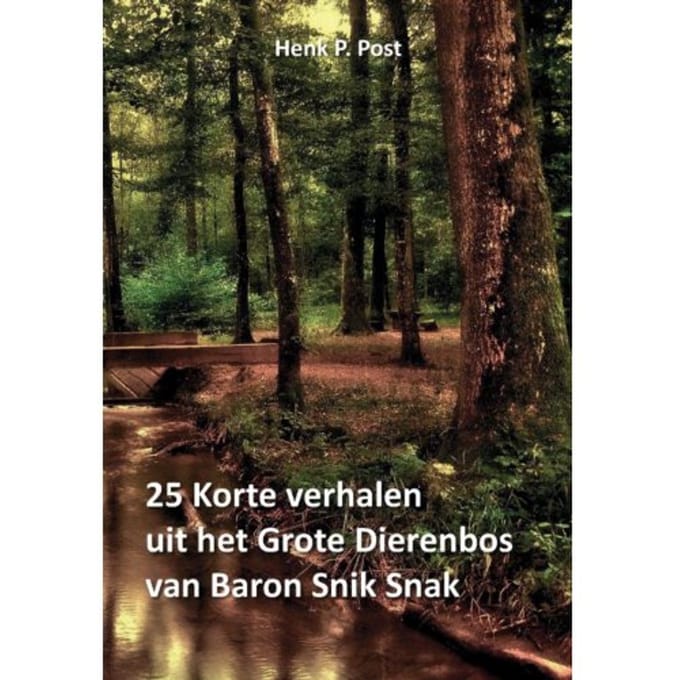 25 Korte Verhalen Uit Het Grote Dierenbos Van Baron Snik Snak - Henk P. Post