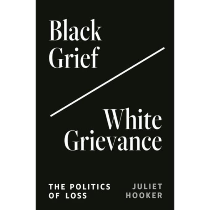 Black Grief/White Grievance - Juliet Hooker