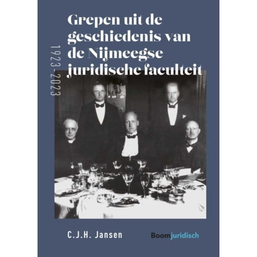 Grepen Uit De Geschiedenis Van De Nijmeegse Juridische Faculteit (1923-2023) - C.J.H. Jansen