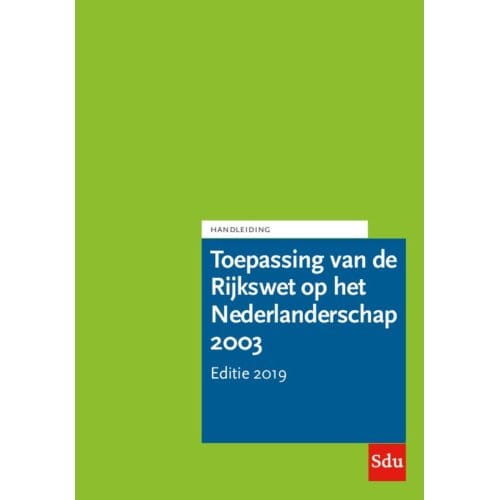 Toepassing Van De Rijkswet Op Het Nederlanderschap 2003. Editie 2019.