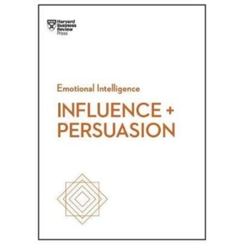 Influence And Persuasion (Hbr Emotional Intelligence Series) - Hbr Emotional Intelligence - Harvard Business Review
