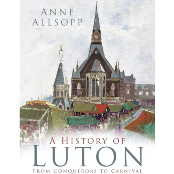 A History Of Luton - Anne Allsopp