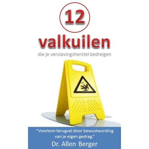 12 Valkuilen Die Je Verslavingsherstel Bedreigen - Allen Berger