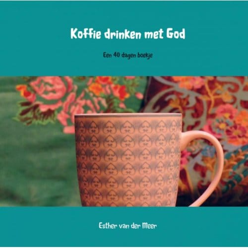 Koffie Drinken Met God - Esther van der Meer - van der Me