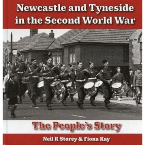 Newcastle And Tyneside In The Second World War - Neil Storey