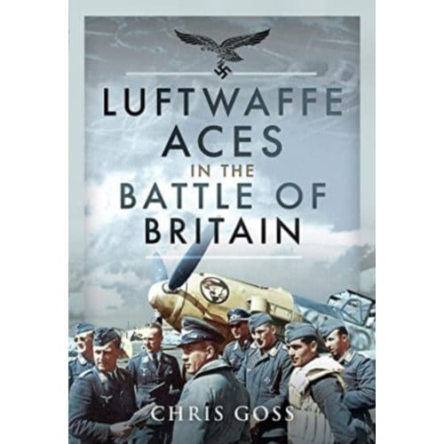 Luftwaffe Aces In The Battle Of Britain - Chris Goss