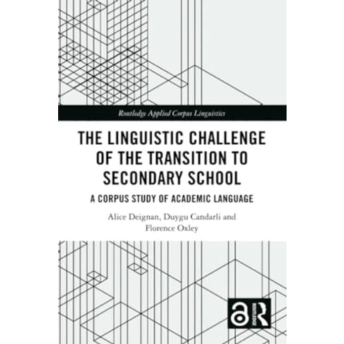 The Linguistic Challenge Of The Transition To Secondary School - Routledge Applied Corpus - Deignan, Alice