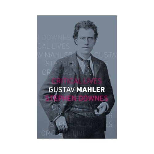 Gustav Mahler - Critical Lives - Stephen Downes