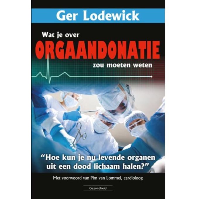 Wat Je Over Orgaandonatie Zou Moeten Weten - Ger Lodewick
