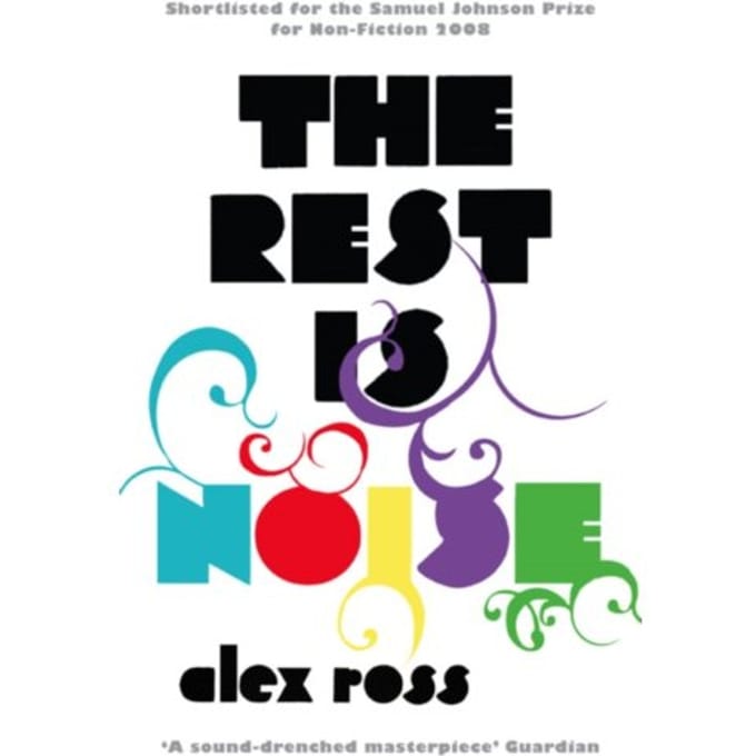 The Rest Is Noise - Alex Ross