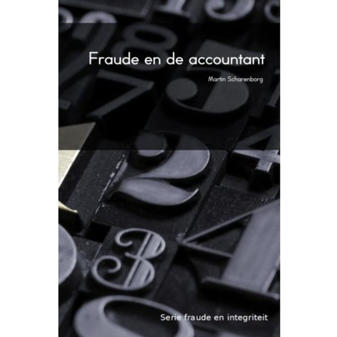 Fraude En De Accountant - Fraude En Integriteit - M.H.G. Scharenborg