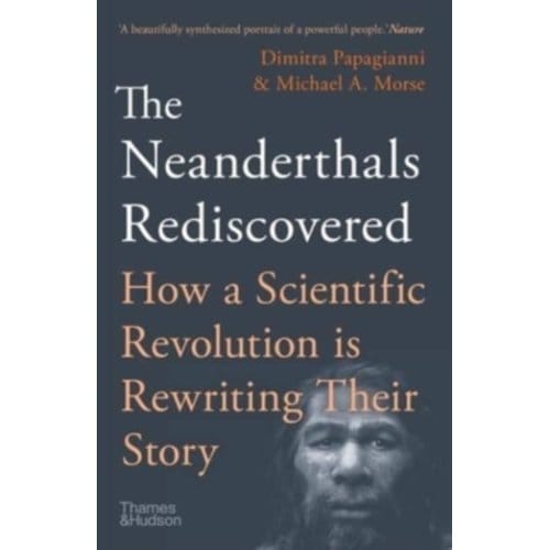 The Neanderthals Rediscovered - Rediscovered - Dimitra Papagianni