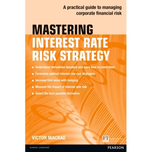 Mastering Interest Rate Risk Strategy - The Mastering Series - Victor Macrae