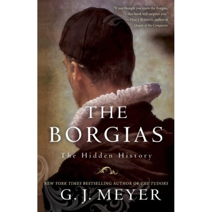 The Borgias - G. J. Meyer