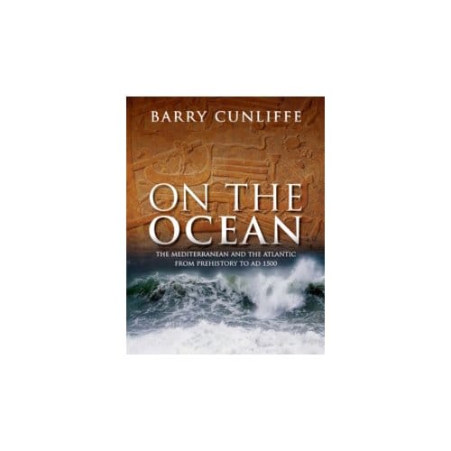 On the ocean : the mediterranean and the atlantic from prehistory to ad 1500 - Sir Barry Cunliffe